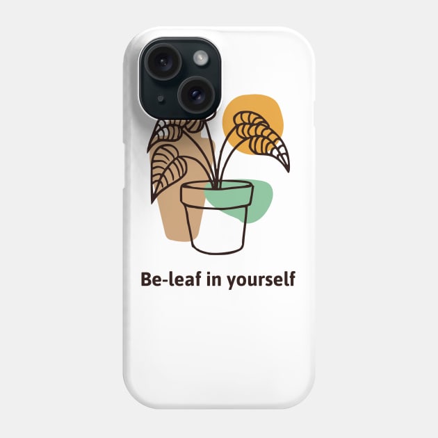 Be-leaf in yourself Phone Case by Fitnessfreak