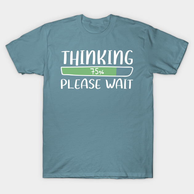 Discover Thinking Please Wait Computer Gamer Nerd - Computer - T-Shirt