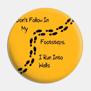 Sarcastic "Don't Follow In My Footsteps. I Run Into Walls" Shirt, Unique Tee with a Twist, Ideal for Birthday Gift Pin