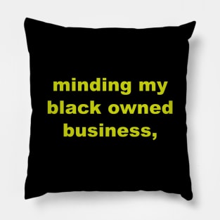 Minding my black owned business,Idea for gift Pillow