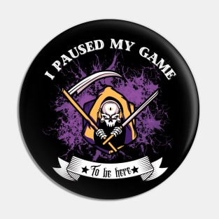 I Paused My Game to Be Here-Halloween gift Pin