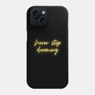 Never stop dreaming Phone Case