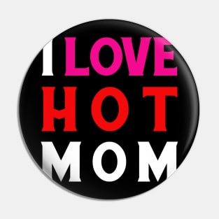 I Love Hot Moms Pin