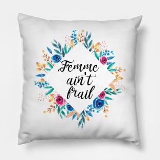 Femme Ain't Frail Pillow