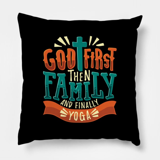 God First Then Family And Finally Yoga Pillow by Dolde08