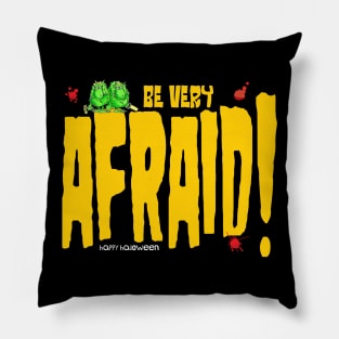 Be Afraid!!!! Pillow