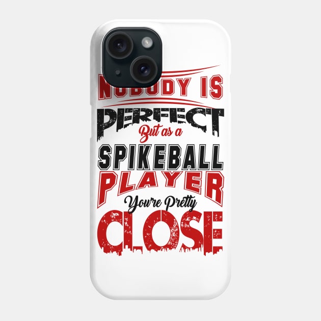 Nobody Is Perfect But As A Spikeball Player Youre Pretty Close Spike Ball Sport Spruch Phone Case by MrPink017