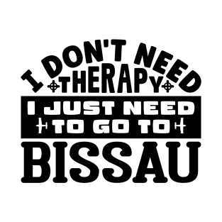 I don't need therapy, I just need to go to Bissau T-Shirt