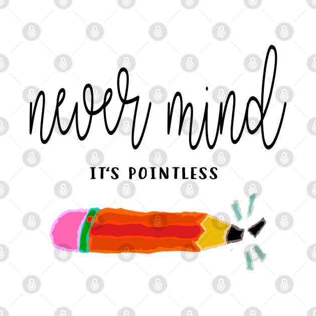 Never Mind It's Pointless by frickinferal