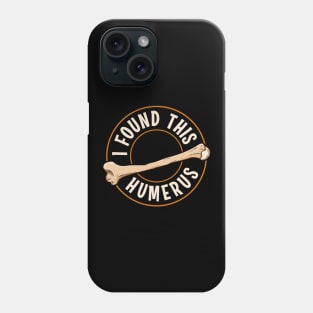 I Found This Humerus Bone Cute Archaeology Pun Phone Case