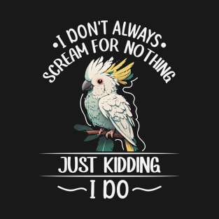 Cockatoo parrot Bird Quote for a Cockatoo owner T-Shirt