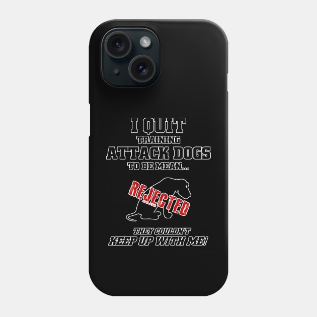 I Quit Training Attack Dogs... Phone Case by jrolland