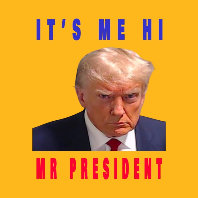 its me hi mr president by your best store