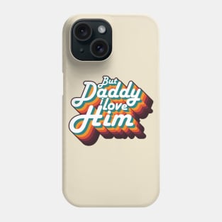 But Daddy I love Him Vintage Rainbow Shirt Phone Case