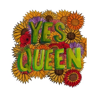 Yes Queen w/ Flowers T-Shirt