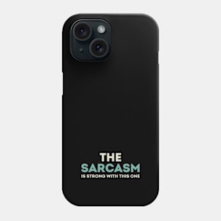 The sarcasm is strong with this one Phone Case