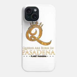 Queens are born in Pasadena Phone Case