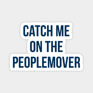 Catch me on the Peoplemover Magnet