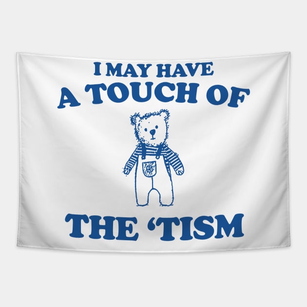 I May Have a Touch Of The Tism T Shirt, Retro Bear Cartoon, Vintage Cartoon Bear, Aesthetic T Shirt, Graphic T Shirt, Unisex Tapestry by Y2KERA