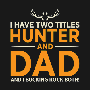 I Have Two Titles Hunter & Dad Whitetail T-Shirt