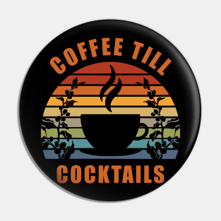 Coffee Till Cocktails Pin