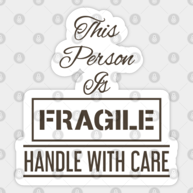 This Person Is Fragile Handle With Care Fragile Sticker Handle Me With Care T Shirt This Person Is Fragile Handle With Care Sticker Teepublic