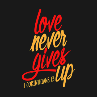 Love Never Gives Up | Christian Design T-Shirt