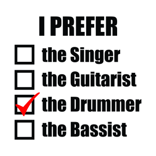 I prefer the drummer! T-Shirt