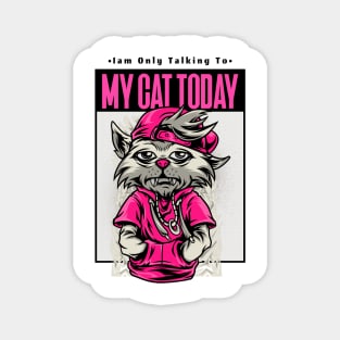 i'm only talking to my cat today Magnet