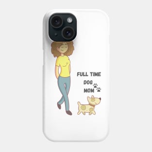 Full Time Dog Mom Phone Case