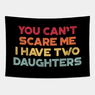 You Can't Scare Me I Have Two Daughters Sunset Funny Father's Day Tapestry