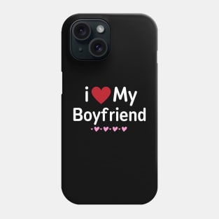 I love My Boyfriend Phone Case