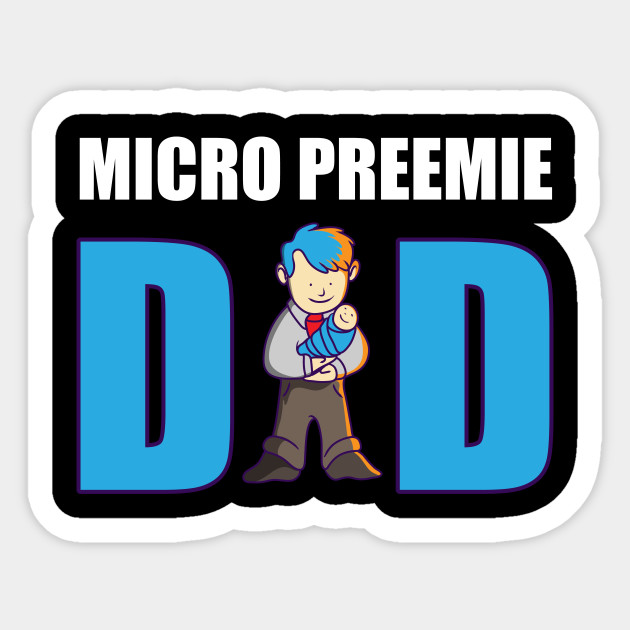 Micro Preemie Nicu New Dad Baby Premature Birth Da1 Graphic Funny Quote Sticker Teepublic