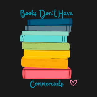 Books Don't Have Commercials T-Shirt