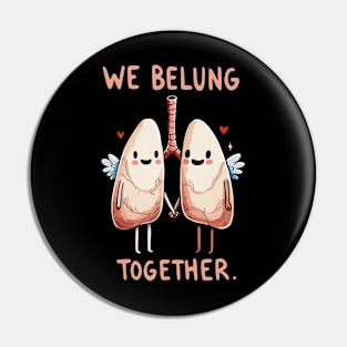 We belung together - Happy Love Lung - Health Humor Pin