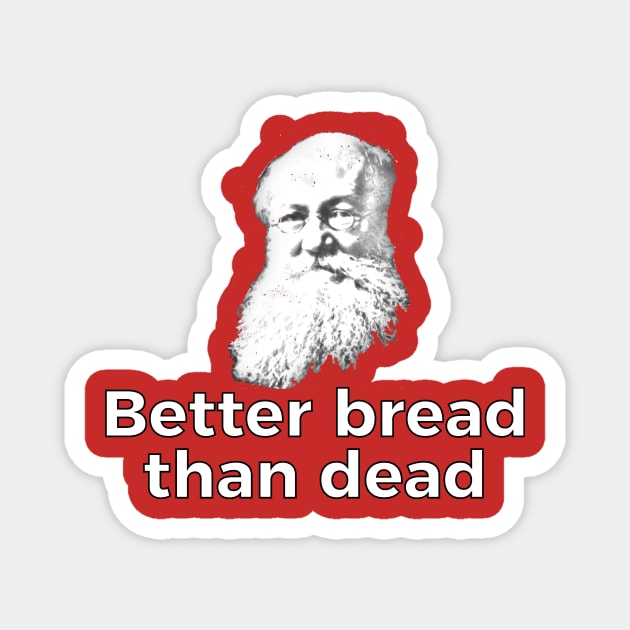 Better Bread Than Dead Magnet by dikleyt