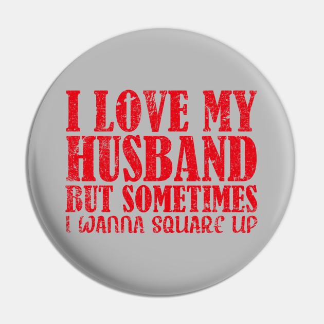 i love my husband but sometimes i wanna - funny wife sayings quote - I Love My Husband But Sometimes I Wanna - Pin | TeePublic i love my husband but sometimes i wanna - funny wife sayings quote - I Love My Husband But Sometimes I Wanna - Pin | TeePublic