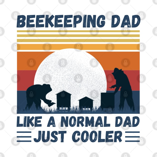 Beekeeping Dad Like A Normal Dad Just Cooler, Funny Beekeeper Dad by JustBeSatisfied