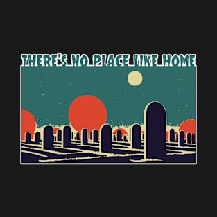 There's No Place Like Home - Cemetery T-Shirt