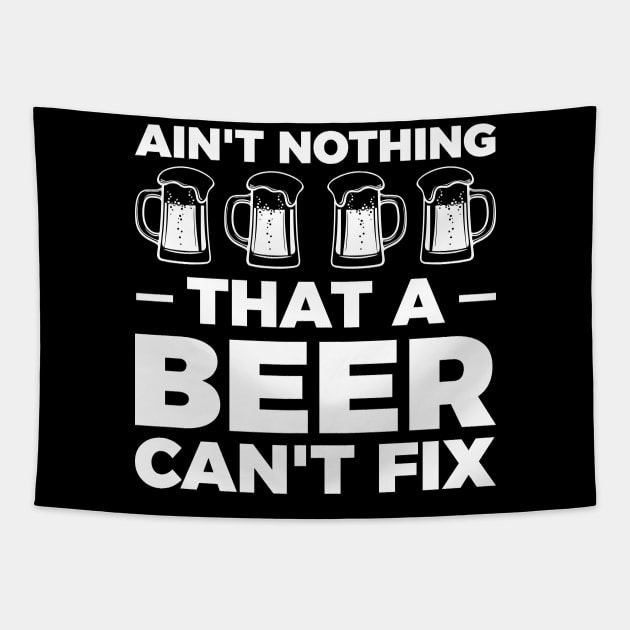 Ain't nothing that a beer can't fix - Funny Hilarious Meme Satire Simple Black and White Beer Lover Gifts Presents Quotes Sayings Tapestry by Arish Van Designs