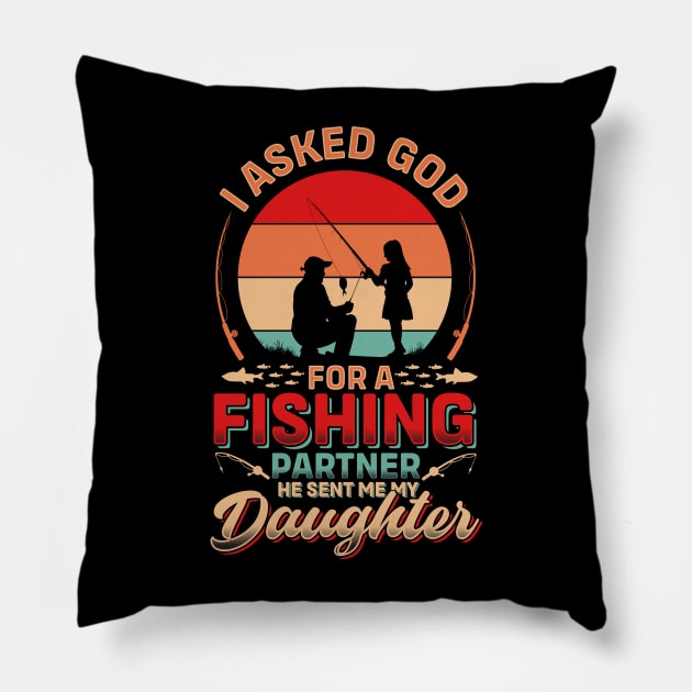 I asked God For A Fishing Partner He Sent Me My Daughter | Father's Day Pillow by T-shirt US