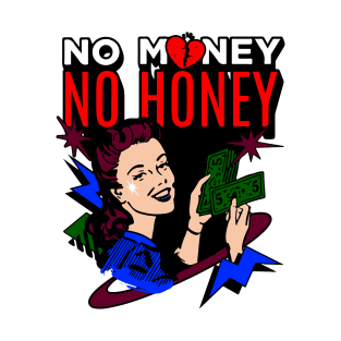 No money, no honey T-Shirt