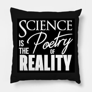 Science is the Poetry of Reality Pillow