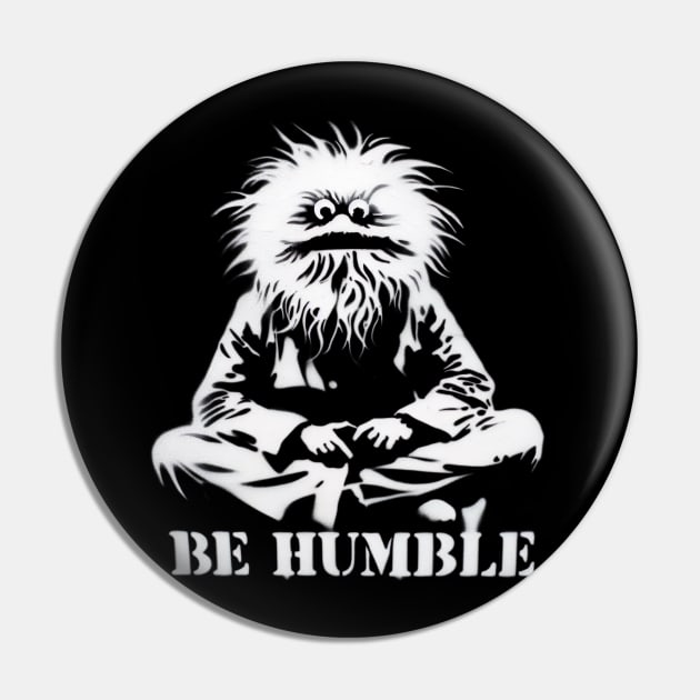 Be Humble Monster Pin by Dead Galaxy