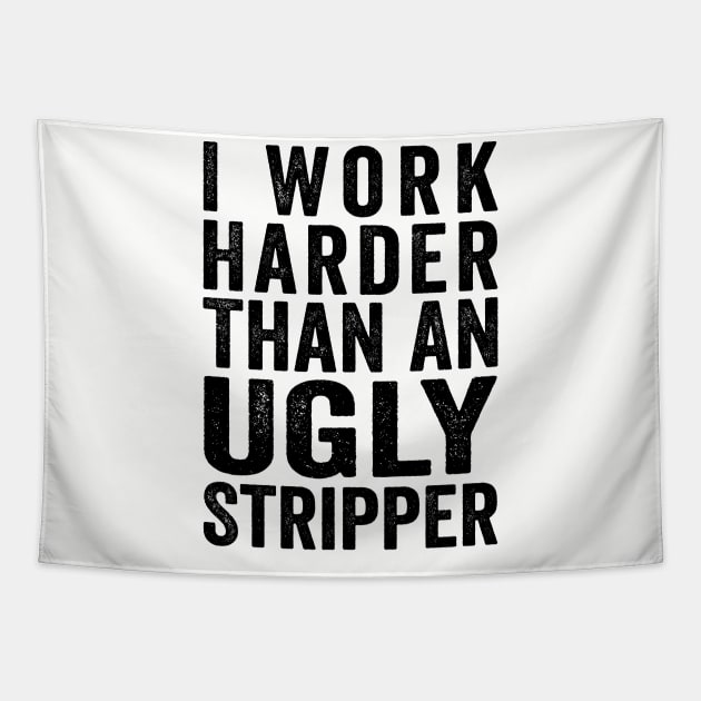 I Work Harder Than An Ugly Stripper Black Tapestry by GuuuExperience