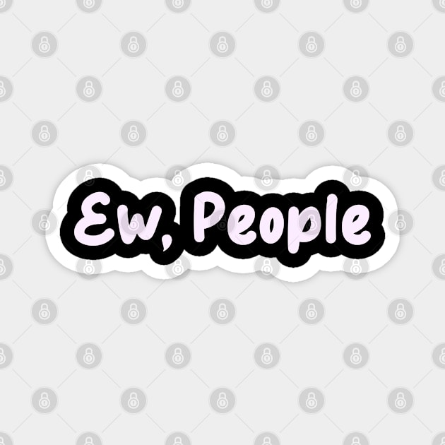 ew people Magnet by Egit