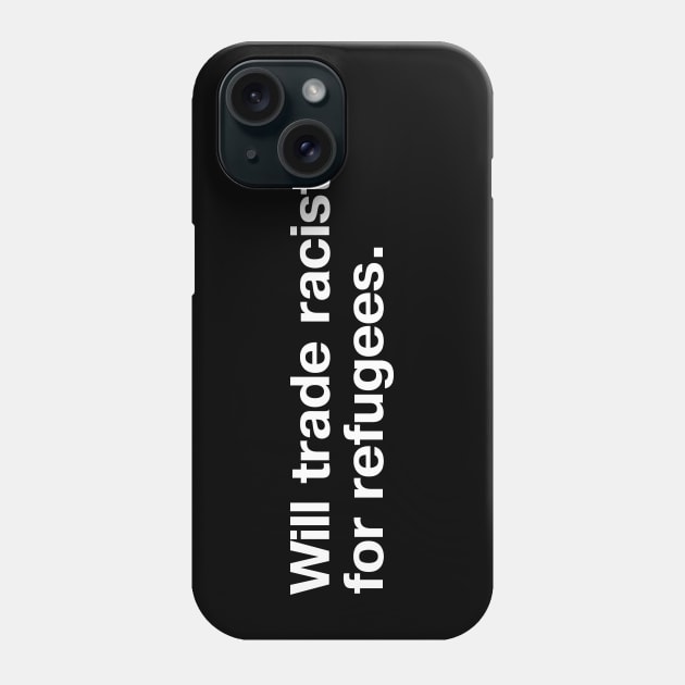 Will trade racists for refugees. Phone Case by TheBestWords