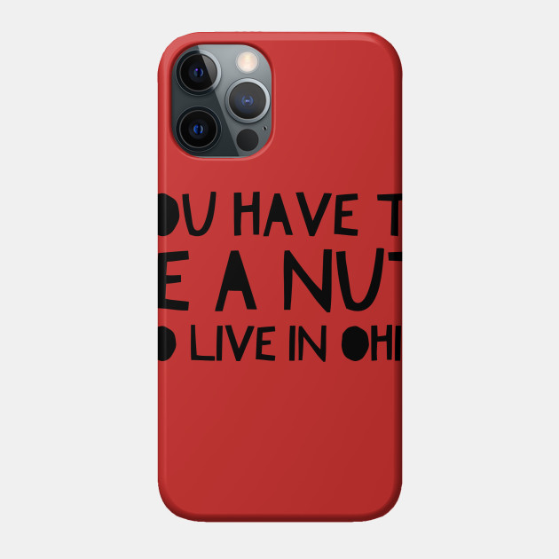 Ohio Nut - Ohio - Phone Case