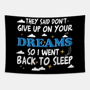 They Said Dont Give Up On Your Dreams I Went Back To Sleep Tapestry