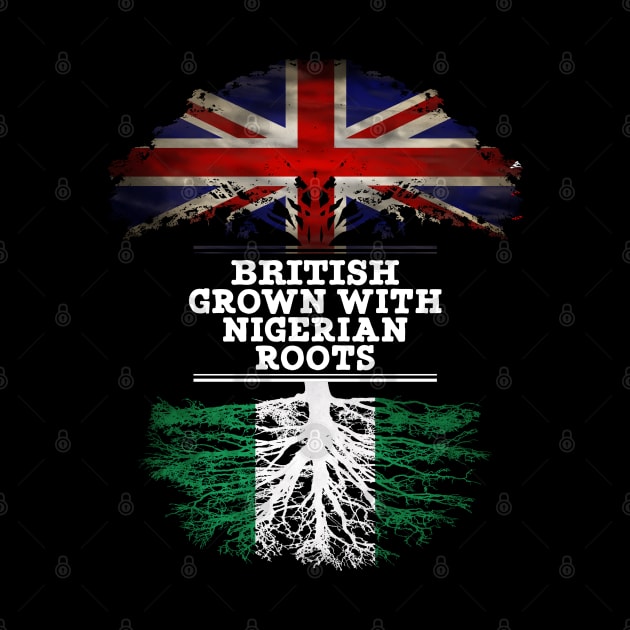 British Grown With Nigerian Roots - Gift for Nigerian With Roots From Nigeria by Country Flags